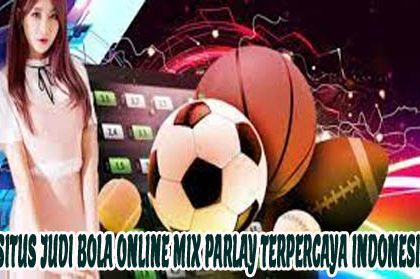 Situs Judi Bola Online Mix Parlay Terpercaya Indonesia