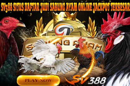 Sv388 Situs Daftar Judi Sabung Ayam Online Jackpot Terbesar